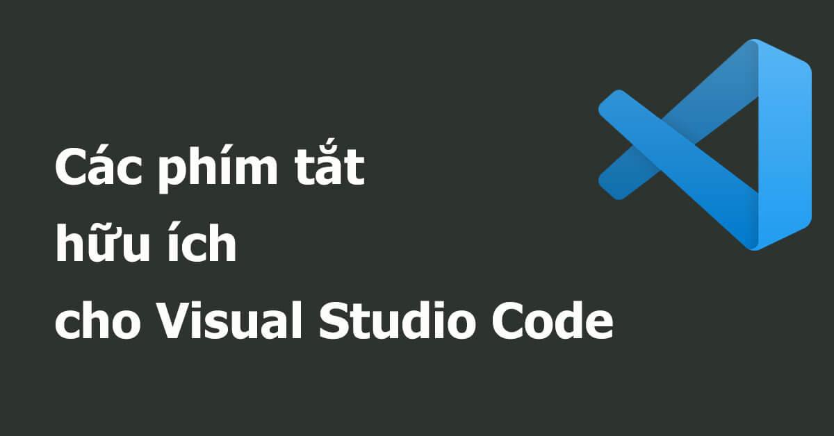 Bộ phím tắt vscode thần thánh giúp bạn ảo diệu hơn khi dev