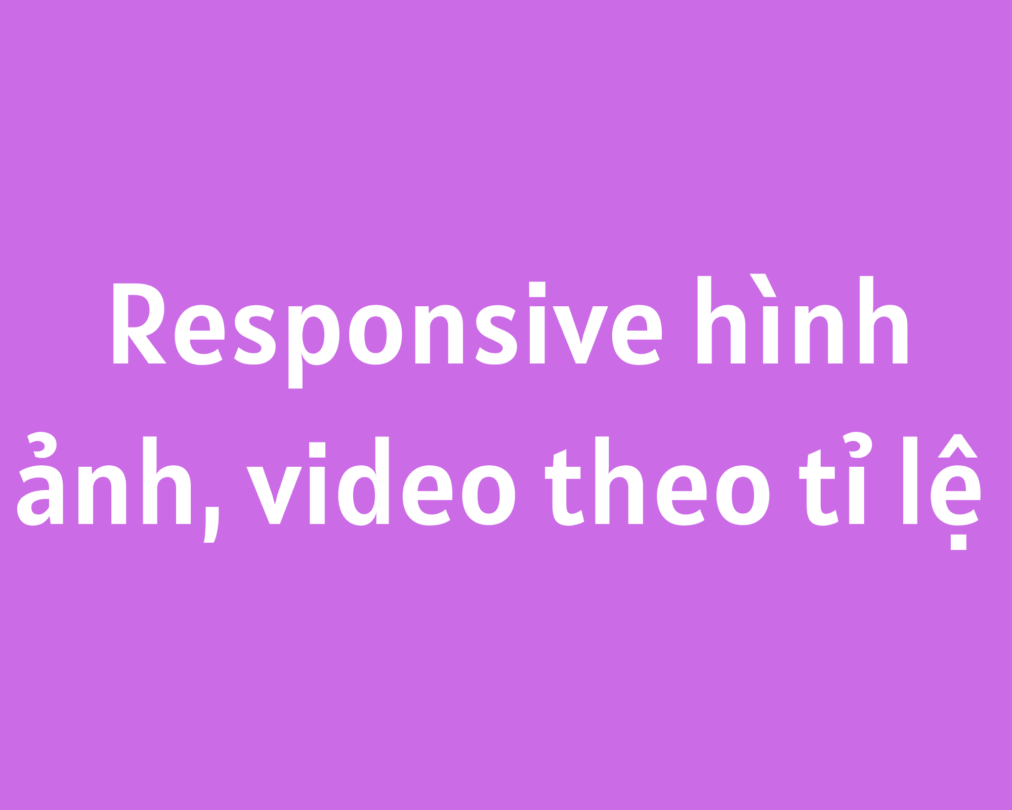 Responsive hình ảnh, video theo tỉ lệ